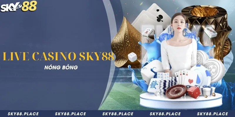 SKY88- Nhà Cái Thể Thao SKY88 - Đăng Ký Nhận 99 USDT 13 Live Casino Sky88 nóng bỏng