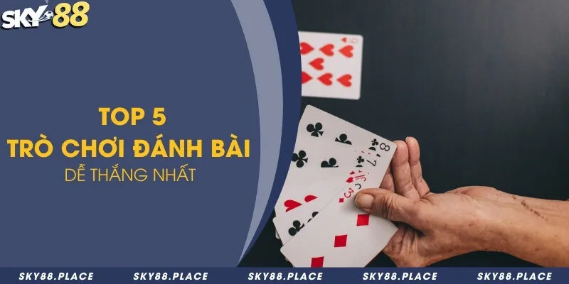 Game bài Sky88 - Thiên đường giải trí cho dân chơi đánh bài 3 Top 5 trò chơi đánh bài dễ thắng nhất