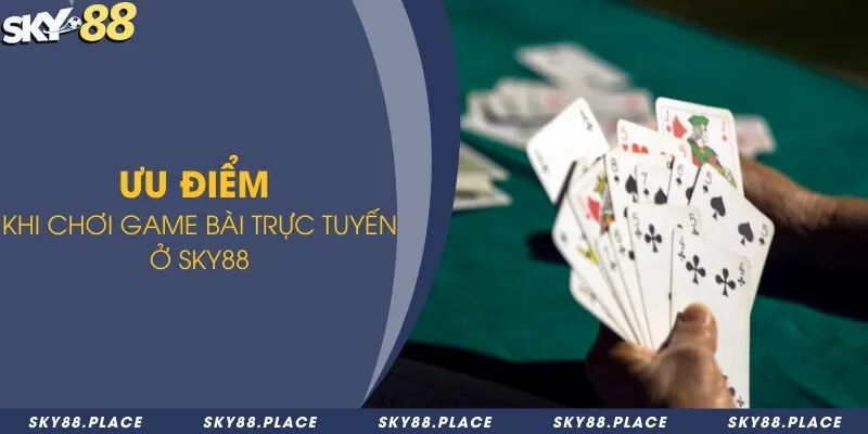 Game bài Sky88 - Thiên đường giải trí cho dân chơi đánh bài 2 Ưu điểm khi chơi game bài trực tuyến ở Sky88